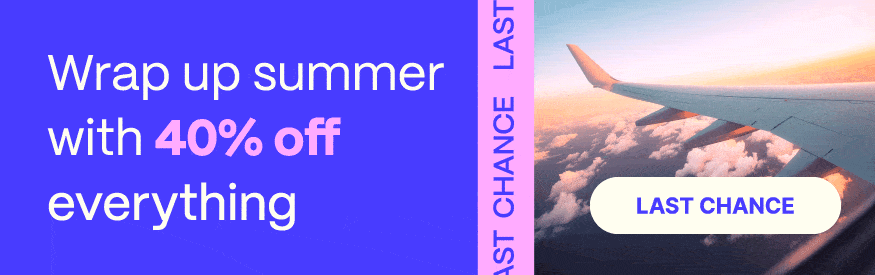 Wrap up summer with 40% off everything. Last chance