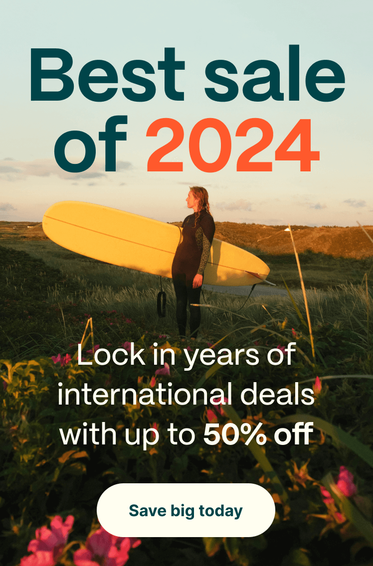 Best sale of 2024. Lock in years of international deals with up to 50% off. Save big today