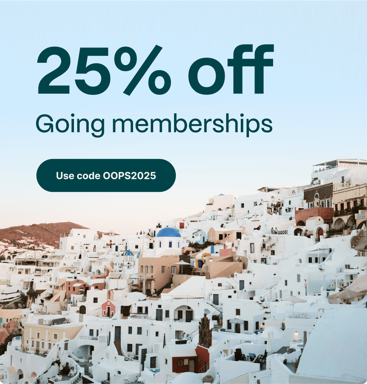 25% off Going memberships, Use code OOPS2025