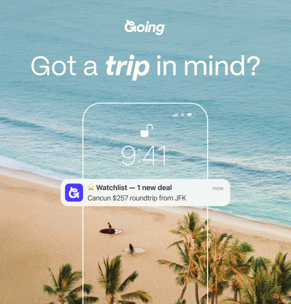 Going. Got a trip in mind?